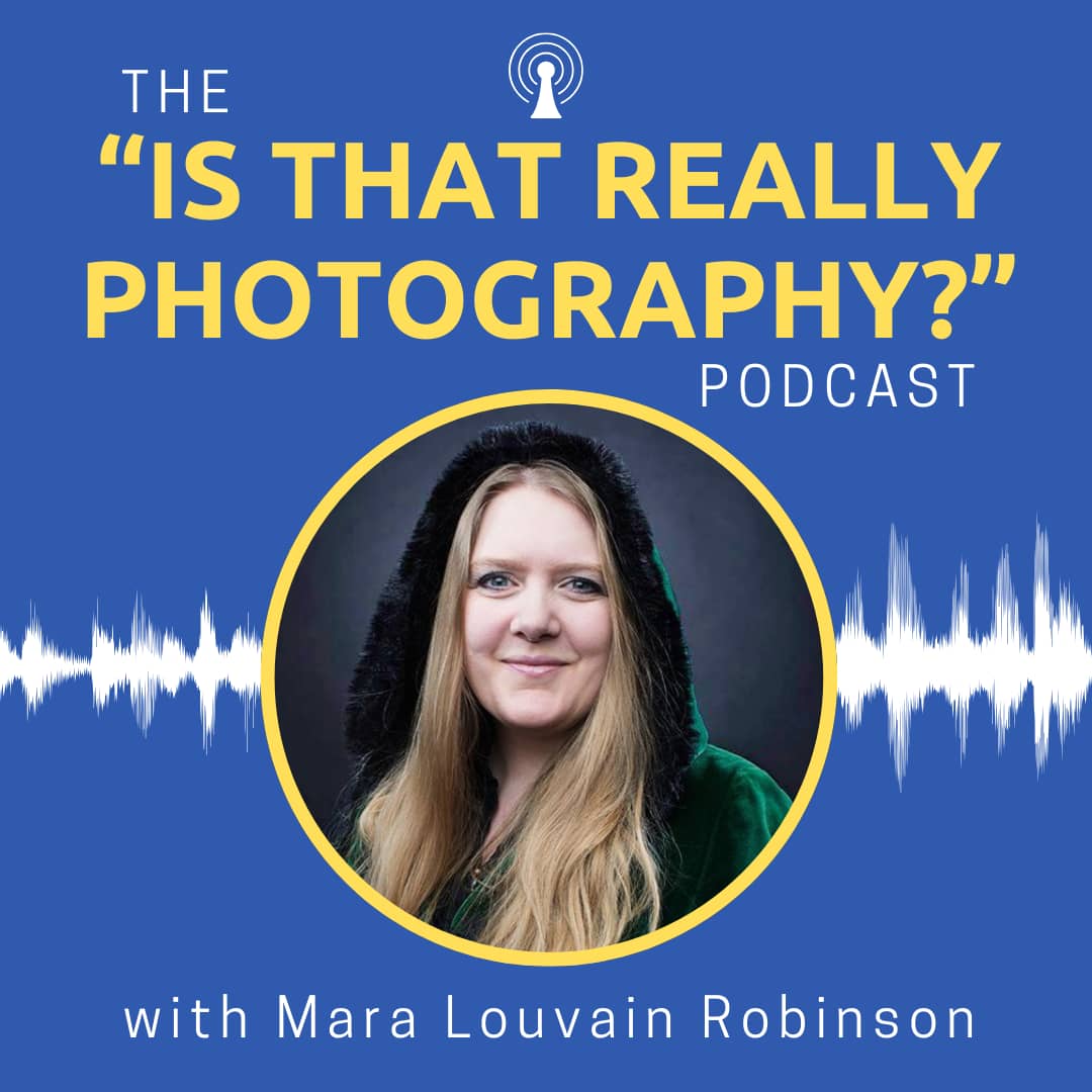 Is That Really Photography Podcast with Mara Louvain Robinson